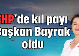 CHP'de kıl payı Başkan Bayrak oldu