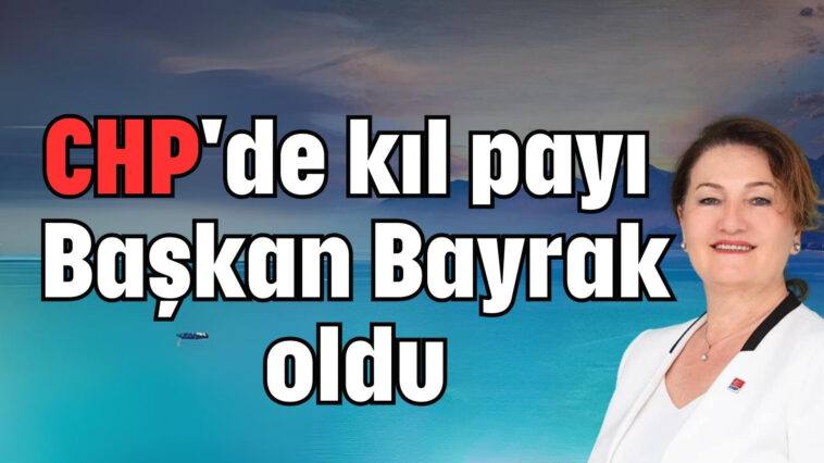 CHP'de kıl payı Başkan Bayrak oldu