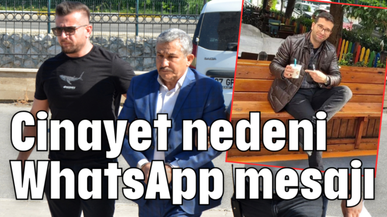 Cinayet nedeni WhatsApp mesajı