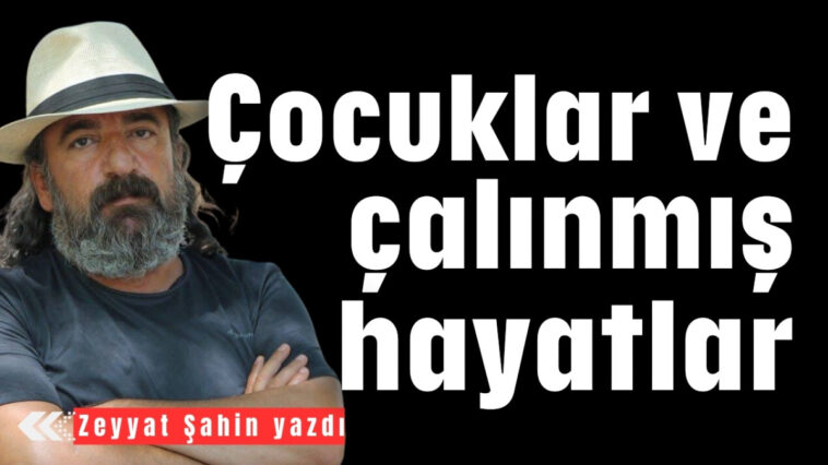 Çocuklar ve çalınmış hayatlar