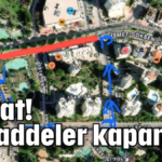 Dikkat! Bu caddeler kapanıyor