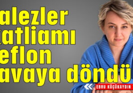 Falezler katliamı teflon tavaya döndü