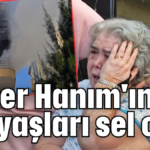 Hacer Hanım'ın gözyaşları sel oldu