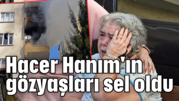 Hacer Hanım'ın gözyaşları sel oldu