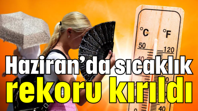 Haziran'da sıcaklık rekoru kırıldı