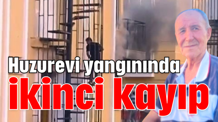 Huzurevi yangınında ikinci kayıp