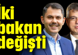 İki bakan değişti