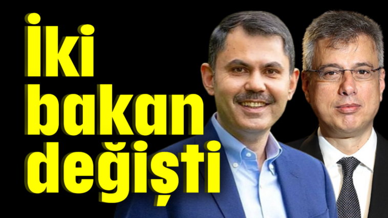 İki bakan değişti