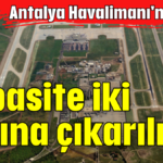 Kapasite iki katına çıkarılıyor