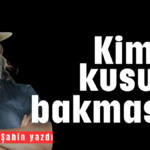 Kimse kusura bakmasın!