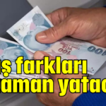 Maaş farkları ne zaman yatacak?