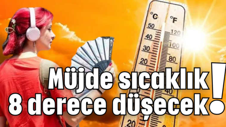 Müjde sıcaklık 8 derece düşecek!