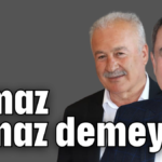 Olmaz olmaz demeyin!