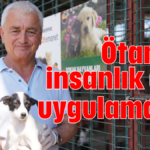 Ötanazi insanlık dışı uygulamadır!