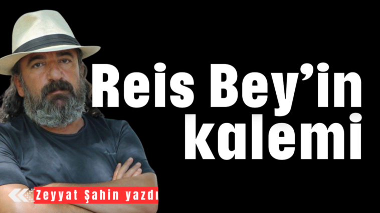 Reis Bey'in kalemi