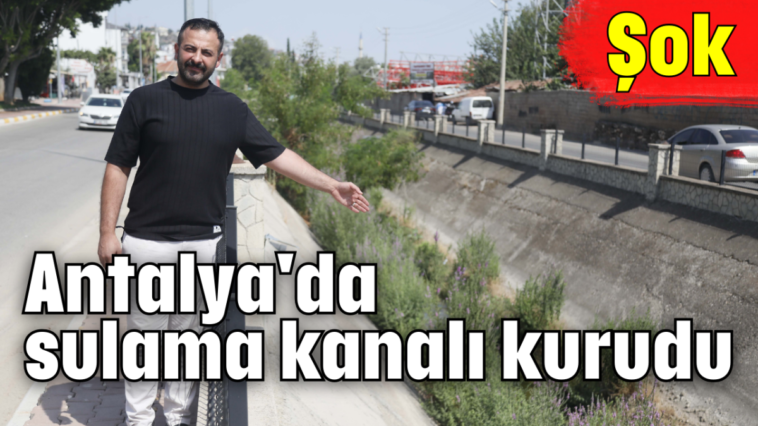 Şok...Antalya'da sulama kanalı kurudu