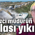 Tacizci müdürün villası yıkıldı