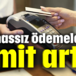 Temassız ödemelerde limit arttı