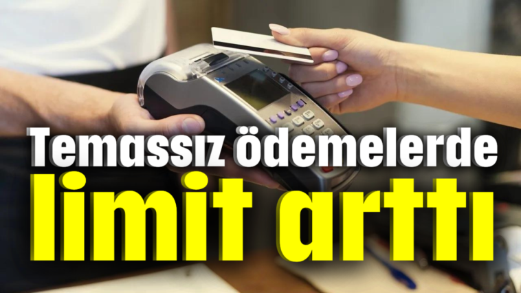 Temassız ödemelerde limit arttı