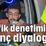 Trafik denetiminde ilginç diyaloglar