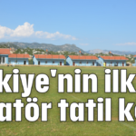 Türkiye'nin ilk amatör tatil köyü