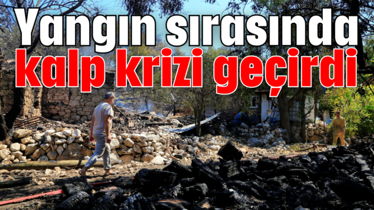 Yangın sırasında kalp krizi geçirdi