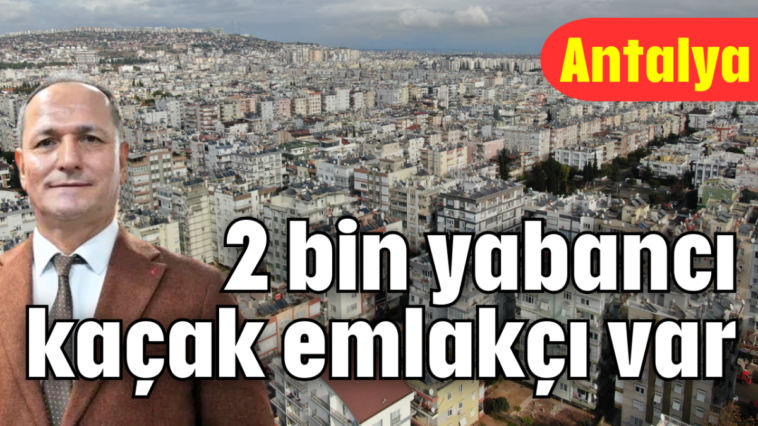 2 bin yabancı kaçak emlakçı var