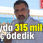 4 ayda 315 milyon borç ödedik