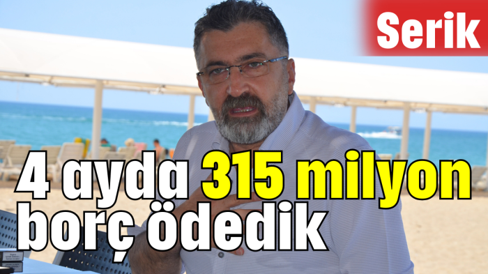 4 ayda 315 milyon borç ödedik