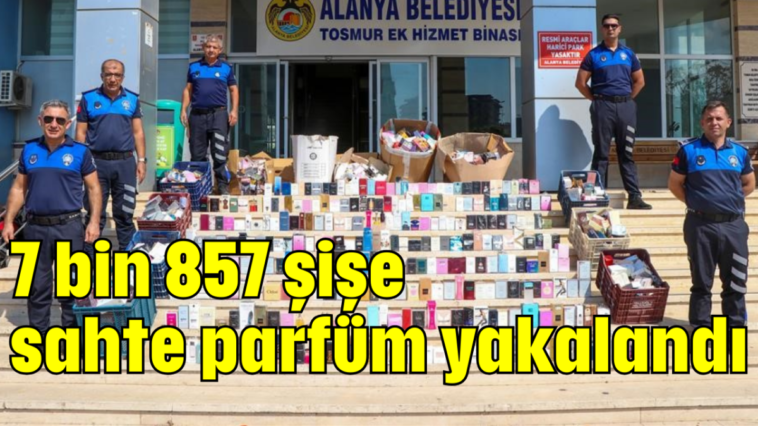 7 bin 857 şişe sahte parfüm yakalandı