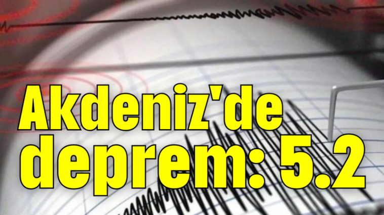 Akdeniz'de deprem: 5.2