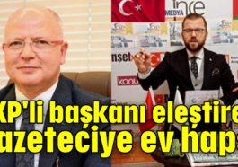 AKP'li başkanı eleştiren gazeteciye ev hapsi