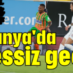 Alanya'da sessiz gece 0-0