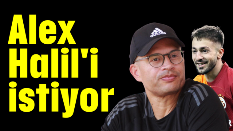 Alex Halil'i istiyor