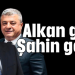 Alkan gitti Şahin geldi