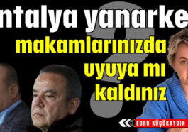 Antalya yanarken makamlarınızda uyuya mı kaldınız?