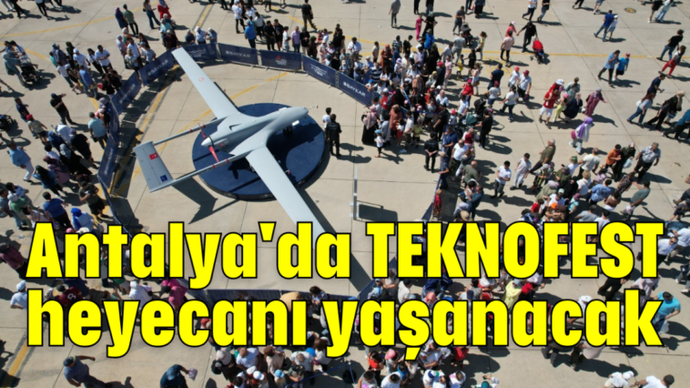 Antalya'da TEKNOFEST heyecanı yaşanacak