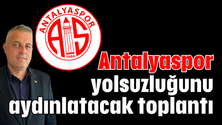 Antalyaspor yolsuzluğunu aydınlatacak toplantı