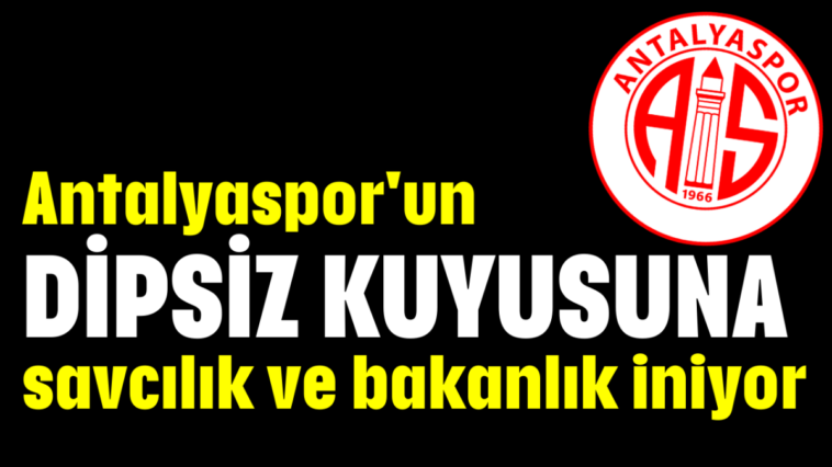 Antalyaspor'un dipsiz kuyusuna savcılık ve bakanlık iniyor