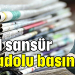 Asıl sansür Anadolu basınına