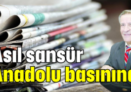 Asıl sansür Anadolu basınına