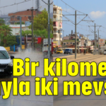 Bir kilometre arayla iki mevsim