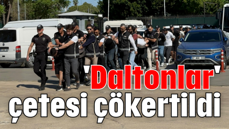 'Daltonlar' çetesi çökertildi