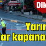 Dikkat! Yarın bu yollar kapanacak