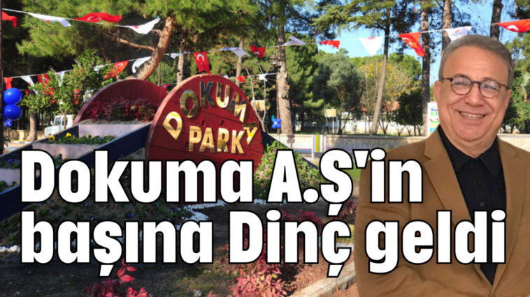 Dokuma A.Ş'in başına Dinç geldi