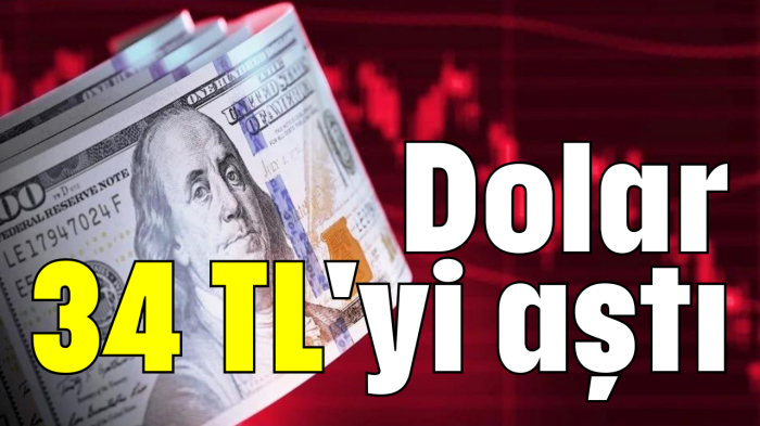 Dolar 34 TL'yi aştı