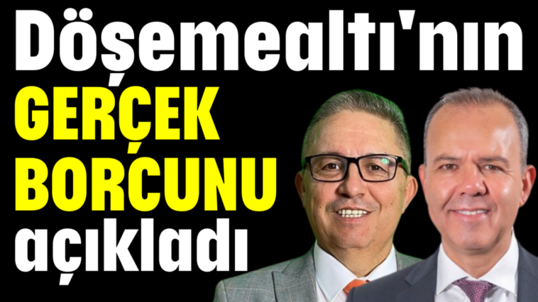 Döşemealtı'nın gerçek borcunu açıkladı