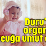 Duru'nun organları 4 çocuğa umut oldu