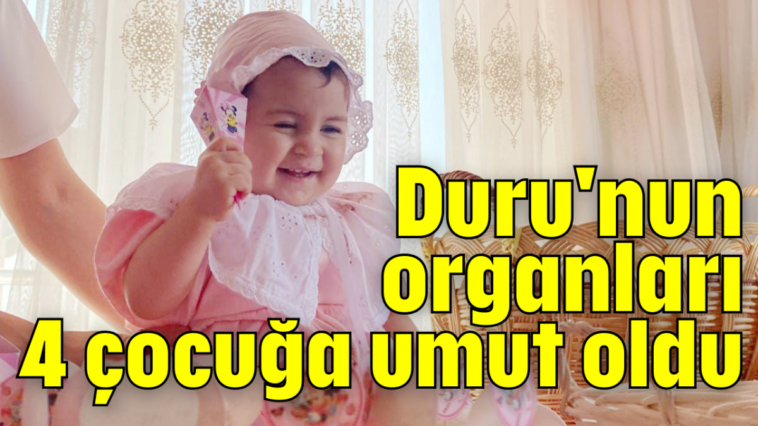 Duru'nun organları 4 çocuğa umut oldu