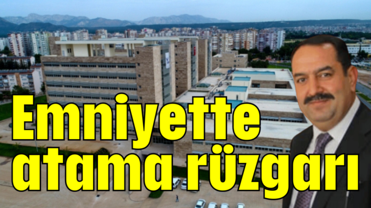 Emniyette atama rüzgarı